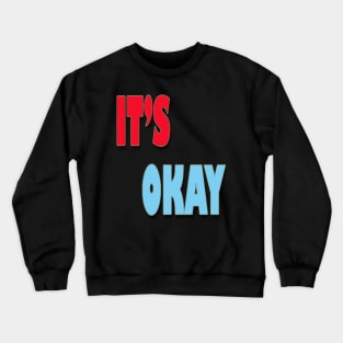 IT'S OKAY Crewneck Sweatshirt